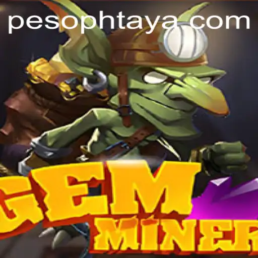 Unearth Riches and Adventure with GemMiner at PHTAYA.COM